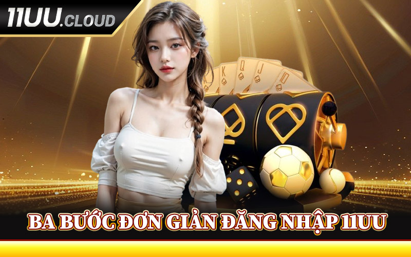 Ba Bước Đơn Giản Để Đăng Nhập 11UU