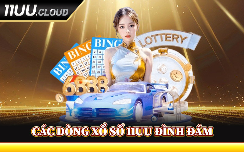 Các Dòng Xổ Số 11UU Đình Đám