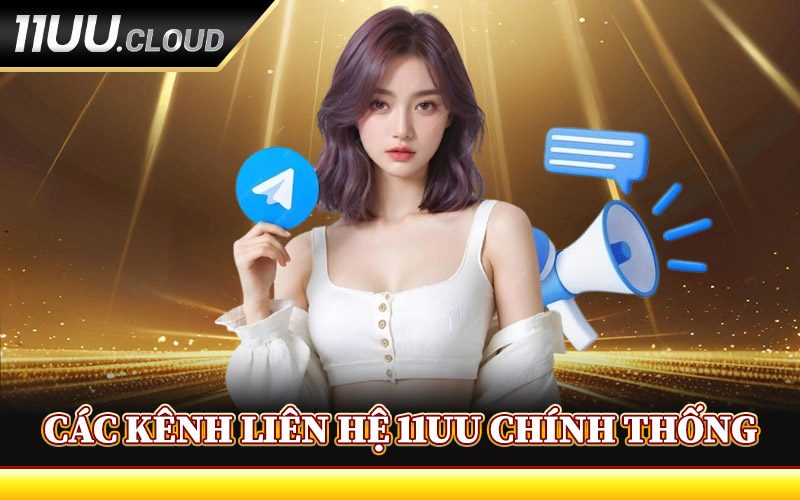 Các Kênh Liên Hệ 11UU Chính Thống