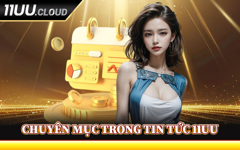 Chuyên Mục Chính Trong Tin Tức 11UU