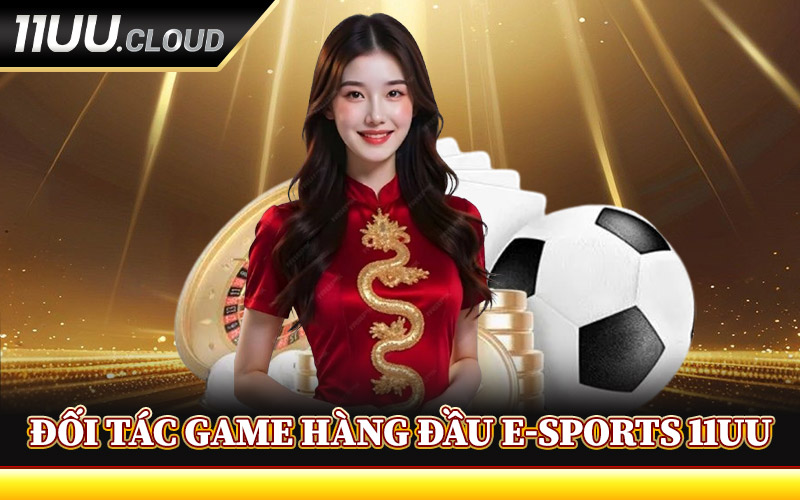 Đối Tác Game Hàng Đầu Tại E-Sports 11UU