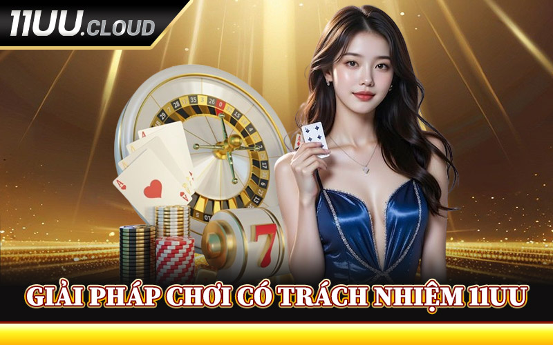 Giải Pháp Chơi Có Trách Nhiệm 11UU