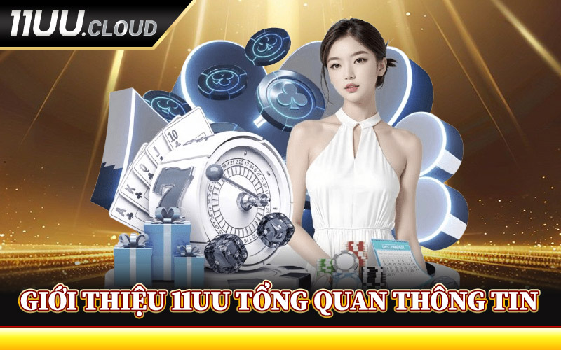 Giới Thiệu 11UU Tổng Quan Thông Tin