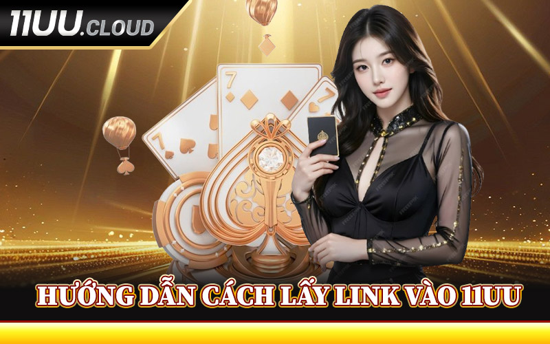 Hướng Dẫn Cách Lấy Link Vào 11UU