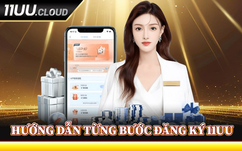 Đăng Ký 11UU - Cánh Cửa Dẫn Đến Thế Giới Giải Trí Đẳng Cấp 1 Hướng Dẫn Từng Bước Đăng Ký 11UU