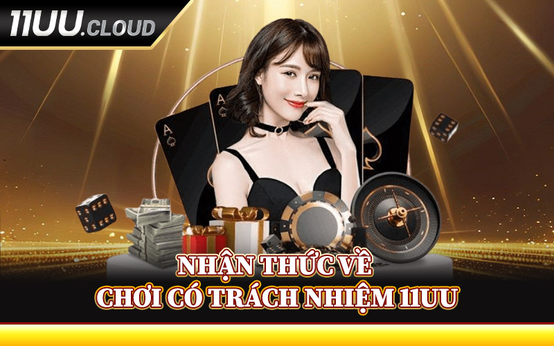 Nhận Thức Về Chơi Có Trách Nhiệm 11UU