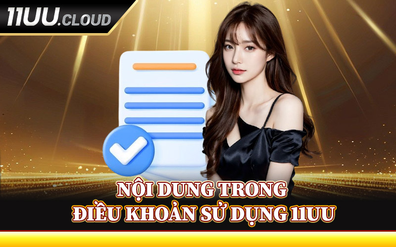 Nội Dung Trong Điều Khoản Sử Dụng 11UU