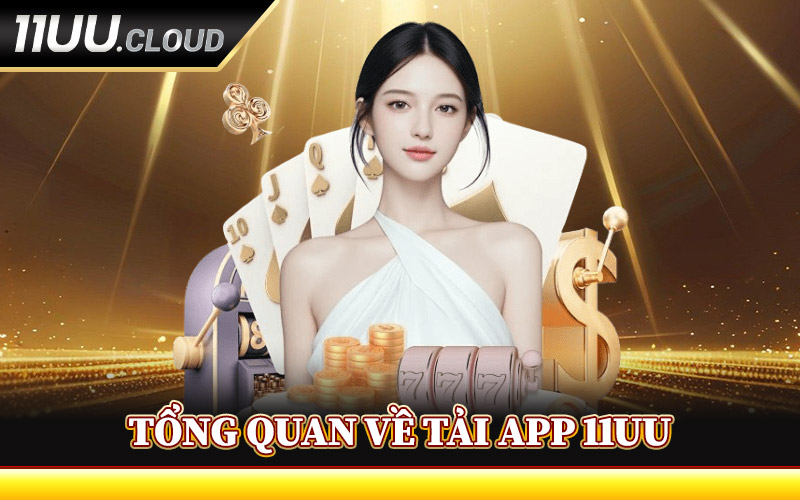 Tải App 11UU - Siêu Ứng Dụng Giải Trí Dành Riêng Cho Bạn 1 Tổng Quan Về Tải App 11UU